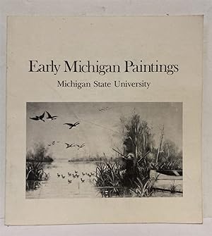 Seller image for Early Michigan Paintings, Kresge Art Center, Michigan State University, East Lansing, November 21, 1976 - January 2, 1977 for sale by Peninsula Books