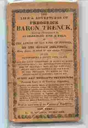 The Life and Adventures of Frederick Baron Trenck Containing a Description of His Unexampled Rise...