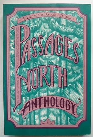 Passages North Anthology: a Decade of Good Writing