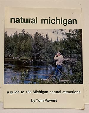 Seller image for Natural Michigan: A nature-lover's guide to 165 Michigan wildlife sanctuaries, nature preserves, wilderness areas, state parks, and other natural attractions for sale by Peninsula Books