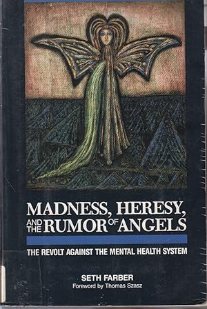 Seller image for Madness, Heresy, And The Rumor Of Angels: The Revolt Against The Mental Health System for sale by Jonathan Grobe Books
