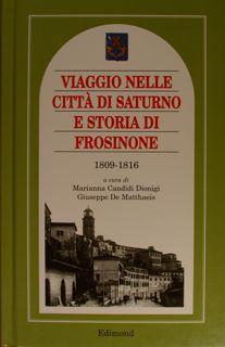 VIAGGIO NELLE CITTA' DI SATURNO E STORIA DI FROSINONE 1809-1816.