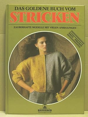 Das goldene Buch von Stricken. Zauberhafte Modelle mit vielen Anregungen. (Xenos Ratgeber)