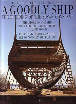 Imagen del vendedor de A GOODLY SHIP - The building of the Susan Constant a la venta por Jean-Louis Boglio Maritime Books