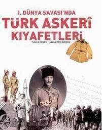 1. Dunya Savasi'nda Turk askeri kiyafetleri (1914 - 1918). [= Military costumes of the Ottoman Em...