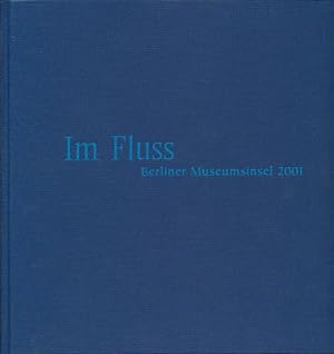 Bild des Verkufers fr Im Fluss. Berliner Museumsinsel 2001. Hrsg. von KPMG Deutschland zum Verkauf von Fundus-Online GbR Borkert Schwarz Zerfa