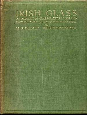 Imagen del vendedor de Irish Glass [An Account of Glass-Making in Ireland from the XVIth Century to the Present Day] a la venta por Singularity Rare & Fine