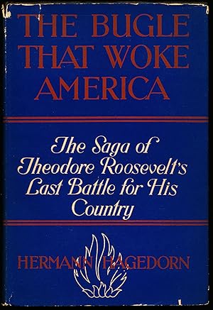 Seller image for THE BUGLE THAT WOKE AMERICA. The Saga of Theodore Roosevelt's Last Battle for His Country for sale by Alkahest Books