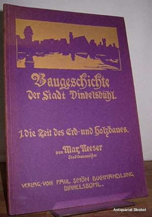 Baugeschichte der Stadt Dinkelsbühl. I. Abschnitt: Zeit des Erd- und Holzbaues (alles Erschienene).