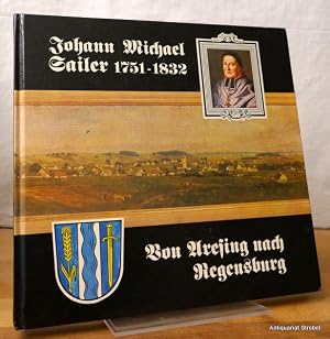 Seller image for Johann Michael Sailer 1751-1832. Von Aresing nach Regensburg. for sale by Antiquariat Christian Strobel (VDA/ILAB)