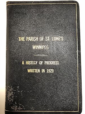 The Parish of St. Luke's, Winnipeg. A History of Progress Written in 1929
