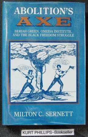 Abolition's Axe: Beriah Green, Oneida Institute, and the Black Freedom Struggle (New York State B...