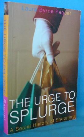 Bild des Verkufers fr The Urge to Splurge: A Social History of Shopping zum Verkauf von Alhambra Books