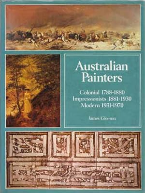 Bild des Verkufers fr Australian Painters Colonial 1788-1880 Impressionists 1881-1930, Modern 1931-1970 zum Verkauf von Adelaide Booksellers