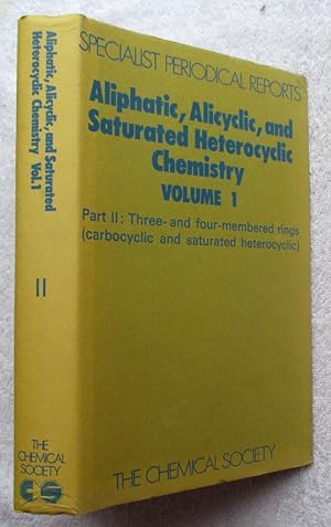 Image du vendeur pour Aliphatic, Alicyclic, and Saturated Heterocyclic Chemistry, Vol 1 Part 2 - Three- and Four-Membered Rings (Carbocyclic and Saturated Heterocyclic) mis en vente par Glenbower Books