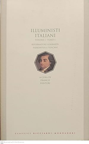 Illuministi italiani. Riformatori lombardi, piemontesi e toscani (volume I - Tomo I)