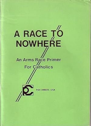 Imagen del vendedor de A Race To Nowhere, An Arms Race Primer For Catholics a la venta por Monroe Bridge Books, MABA Member
