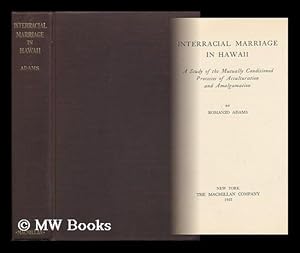 Image du vendeur pour Interracial Marriage in Hawaii; a Study of the Mutually Conditioned Processes of Acculturation and Amalgamation, by Romanzo Adams mis en vente par MW Books Ltd.