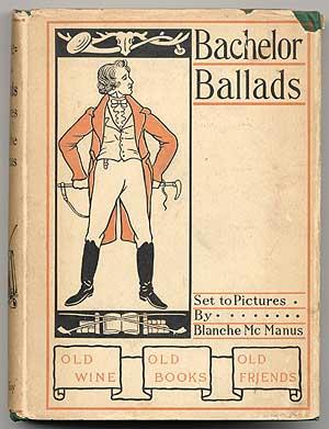 Seller image for Bachelor Ballads: Being Certain of the Masterpieces of Verse; Wherein is Set Forth the Sentiment of Good-Fellowship: Set to Pictures by Blanche McManus for sale by Between the Covers-Rare Books, Inc. ABAA
