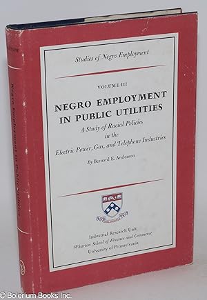 Negro employment in public utilities; a study of racial policies in the electric power, gas, and ...