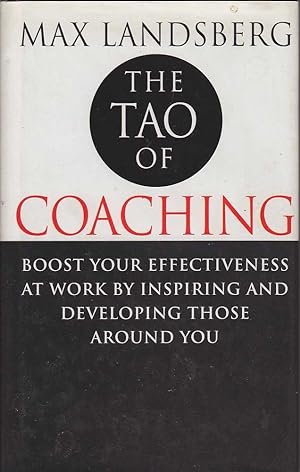 Seller image for The Tao of Coaching: Boost Your Effectiveness at Work by Inspiring and Developing Those Around You for sale by Mr Pickwick's Fine Old Books