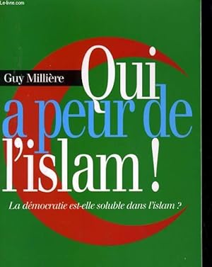 Image du vendeur pour QUI A PEUR DE L'ISLAM ! LA DEMOCRATIE EST-ELLE SOLUBLE DANS L'ISLAM ? mis en vente par Le-Livre
