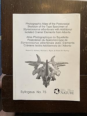 Seller image for PHOTOGRAPHIC ATLAS OF THE POSTCRANIAL SKELETON OF THE TYPE SPECIMEN OF Styracosaurus albertensis WITH ADDITIONAL CRANIAL ELEMENTS FROM ALBERTA for sale by Paul Gritis Books