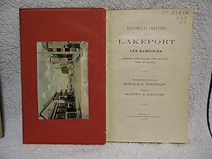 Historical Sketches of Lakeport New Hampshire Formerly Lake Village, Now the Sixth Ward of Laconi...