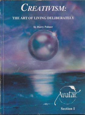 Creativism: The Art of Living Deliberately ( Section I of The Avatar Materials ).
