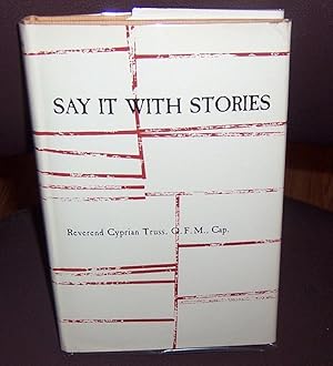Image du vendeur pour Say It With Stories - True stories for use of preachers and lecturers mis en vente par Henry E. Lehrich