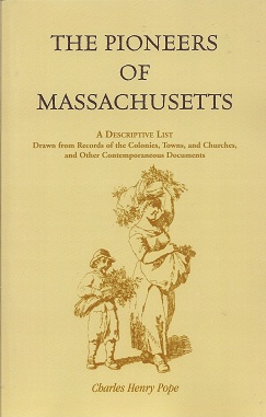 The Pioneers of Massachusetts, A Descriptive List, Drawn from Records of the Colonies, Towns, and...