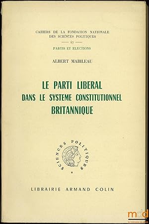 Imagen del vendedor de LE PARTI LIBRAL DANS LE SYSTME CONSTITUTIONNEL BRITANNIQUE, coll. Cahiers de la Fond. nat. des sc. po., Partis et lections, Prface de J.-J. Chevallier a la venta por La Memoire du Droit