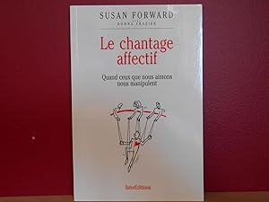 Image du vendeur pour LE CHANTAGE AFFECTIF; Quand ceux que nous aimons nous manipulent mis en vente par La Bouquinerie  Dd