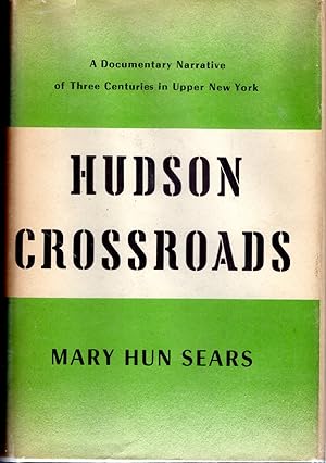 Seller image for Hudson Crossroads: A Documentary Narrative of Three Centuries in Upper New York for sale by Dorley House Books, Inc.