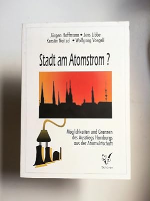 Stadt am Atom-Strom? : Möglichkeiten und Grenzen des Ausstiegs Hamburgs aus der Atomwirtschaft , ...