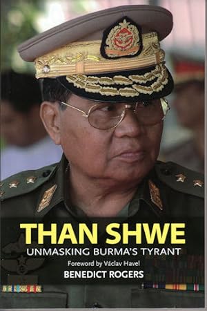 Than Shwe: Unmasking Burma's Tyrant. Rogers, Benedict.