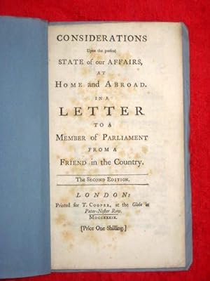 Bild des Verkufers fr Considerations Upon the Present State of our Affairs at Home and Abroad in a Letter to a Member of Parliament from a Friend in the Country. zum Verkauf von Tony Hutchinson