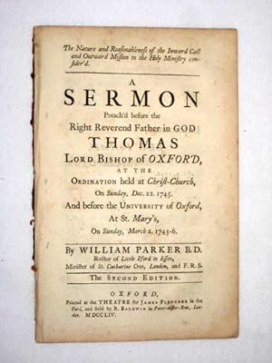 Seller image for A Sermon Preach'd before the Right Reverend Father in God Thomas Lord Bishop of Oxford, At The Ordination held at Christ-Church, On Sunday, Dec. 22. 1745 & the University of Oxford at St Mary's March 2 1745-6. The Nature and Reasonableness of Inward . for sale by Tony Hutchinson