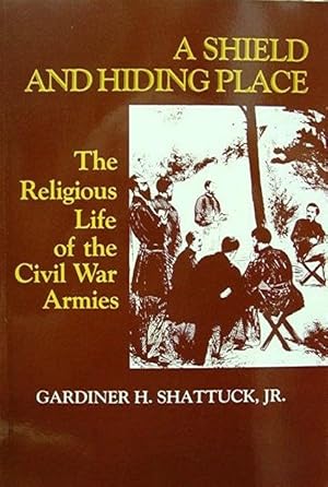 A Shield and Hiding Place: The Religious Life of the Civil War Armies