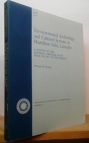 Immagine del venditore per Environmental Archeology and Cultural Systems in Hamilton Inlet, Labrador: A Survey of the Central Labrador Coast from 3000 B.C. to the Present (Smithsonian Contributions to Anthropology, Number 16) venduto da Stephen Peterson, Bookseller