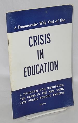 Imagen del vendedor de A democratic way out of the crisis in education: a program for resolving the crisis in the New York City Public School System a la venta por Bolerium Books Inc.