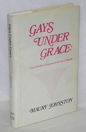 Gays Under Grace: a gay Christian's response to the Moral Majority