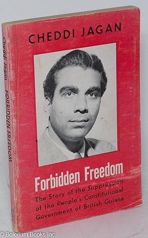 Image du vendeur pour Forbidden freedom; the story of British Guiana, with a foreword by Tom Driberg, M.P. mis en vente par Bolerium Books Inc.