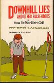 Seller image for Downhill Lies and Other Falsehoods or How To Play Dirty Golf. Line Drawings by Roy Schlemme. for sale by Peter Keisogloff Rare Books, Inc.