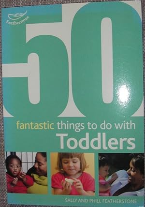 Seller image for 50 Fantastic Things to Do with Toddlers for sale by eclecticbooks