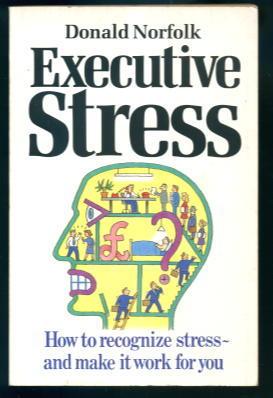 Executive Stress: How to Recognize Stress and Make it Work for You