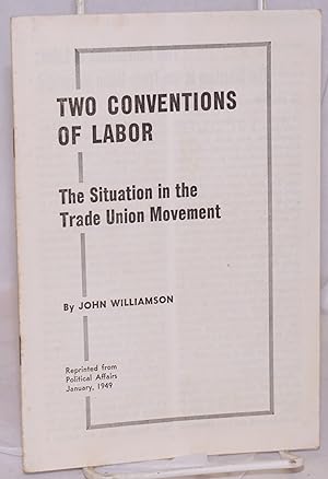 Two conventions of labor; the situation in the trade union movement