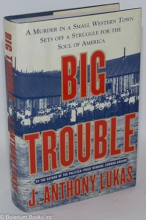 Seller image for Big trouble; a murder in a small western town sets off a struggle for the soul of America for sale by Bolerium Books Inc.
