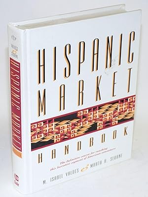Seller image for Hispanic market handbook; the definitive source for reaching this lucrative segment of American consumers, forewords by Michael J. Naples and Ennio Quevedo-Garca for sale by Bolerium Books Inc.