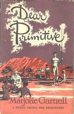 DEAR PRIMATIVE; A Nurse Among the Aborigines;